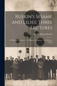 Produktbild: Ruskin's Sesame and Lilies; Three Lectures