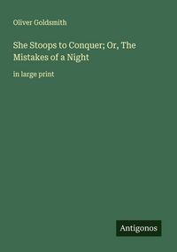 Produktbild: She Stoops to Conquer; Or, The Mistakes of a Night