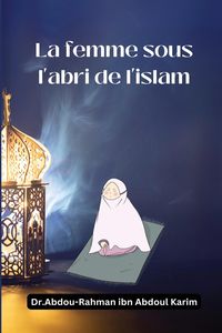 Bild vom Artikel La femme sous l'abri de l'islam vom Autor Abdou-Rahman ibn Abdoul Karim