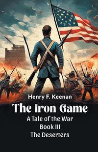 Produktbild: The Iron Game A Tale of the War BOOK III THE DESERTERS