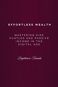 Produktbild: Mastering Side Hustles and Passive Income in the Digital Age: Effortless Wealth