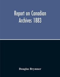 Produktbild: Report On Canadian Archives 1883