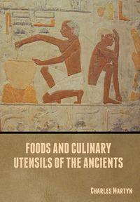 Produktbild: Foods and Culinary Utensils of the Ancients