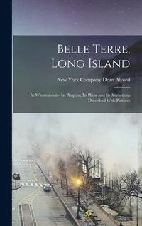 Produktbild: Belle Terre, Long Island; its Whereabouts--its Purpose, its Plans and its Attractions Described With Pictures