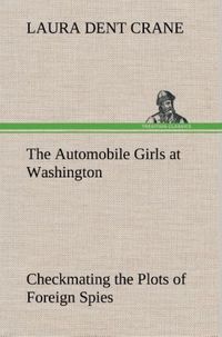 Produktbild: The Automobile Girls at Washington Checkmating the Plots of Foreign Spies