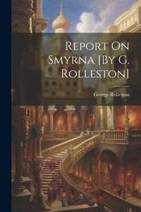 Produktbild: Report On Smyrna [By G. Rolleston]