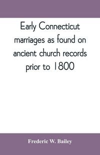 Produktbild: Early Connecticut marriages as found on ancient church records prior to 1800