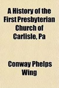 Produktbild: A History of the First Presbyterian Church of Carlisle, Pa