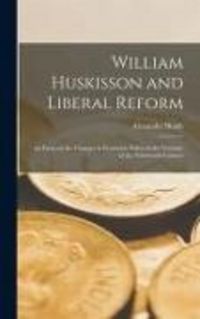 Produktbild: William Huskisson and Liberal Reform; an Essay on the Changes in Economic Policy in the Twenties of the Nineteenth Century