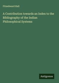 Produktbild: A Contribution towards an Index to the Bibliography of the Indian Philosophical Systems