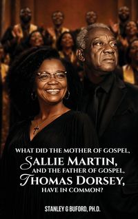 Produktbild: What did the Mother of Gospel, Sallie Martin, and the Father of Gospel, Thomas A. Dorsey, have in Common?