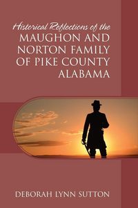 Produktbild: Historical Reflections of the Maughon and Norton Family of Pike County Alabama
