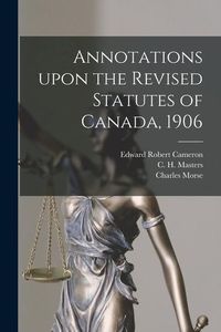 Produktbild: Annotations Upon the Revised Statutes of Canada, 1906