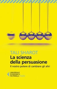 Produktbild: La scienza della persuasione. Il nostro potere di cambiare gli altri