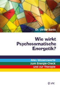 Bild vom Artikel Wie wirkt Psychosomatische Energetik? vom Autor Ulrike Banis