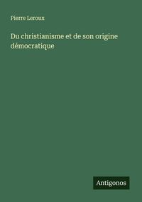 Produktbild: Du christianisme et de son origine d&eacute;mocratique