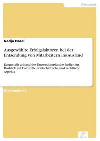 Produktbild: Ausgew&auml;hlte Erfolgsfaktoren bei der Entsendung von Mitarbeitern ins Ausland