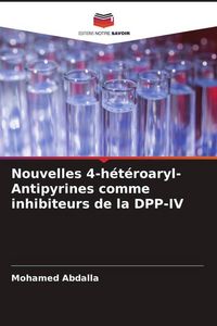 Produktbild: Nouvelles 4-h&eacute;t&eacute;roaryl-Antipyrines comme inhibiteurs de la DPP-IV
