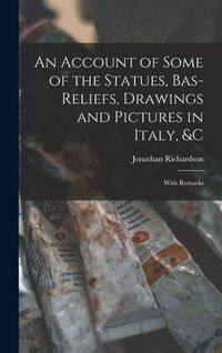 Produktbild: An Account of Some of the Statues, Bas-Reliefs, Drawings and Pictures in Italy, &c: With Remarks