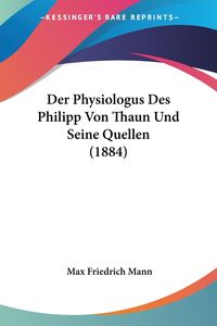 Bild vom Artikel Der Physiologus Des Philipp Von Thaun Und Seine Quellen (1884) vom Autor Max Friedrich Mann