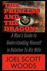Produktbild: The Princess and The Dragon: A Man's Guide to Understanding Himself in Relation To His Wife