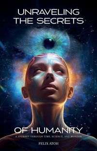 Produktbild: Unraveling the Secrets of Humanity, A Journey through Time, Science, and Wonder