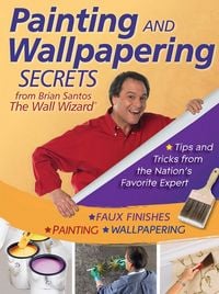 Produktbild: Painting and Wallpapering Secrets from Brian Santos, The Wall Wizard