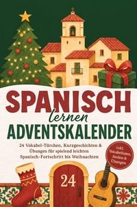 Produktbild: Spanisch lernen Adventskalender: 24 Vokabel-T&uuml;rchen, Kurzgeschichten & &Uuml;bungen f&uuml;r spielend leichten Spanisch-Fortschritt bis Weihnachten - inkl. Voka