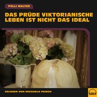 Produktbild: Das pr&uuml;de viktorianische Leben ist nicht das Ideal