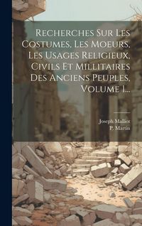 Produktbild: Recherches Sur Les Costumes, Les Moeurs, Les Usages Religieux, Civils Et Millitaires Des Anciens Peuples, Volume 1...