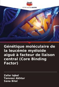 Produktbild: G&eacute;n&eacute;tique mol&eacute;culaire de la leuc&eacute;mie my&eacute;lo&iuml;de aigu&euml; &agrave; facteur de liaison central (Core Binding Factor)