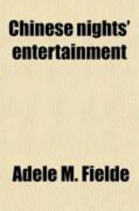 Produktbild: Chinese Nights Entertainment; Forty Stories Told by Almond-Eyed Folk Actors in the Romance of the Strayed Arrow