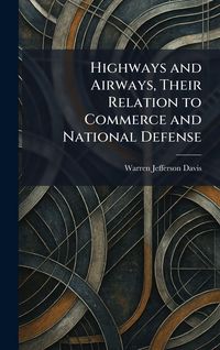 Produktbild: Highways and Airways, Their Relation to Commerce and National Defense