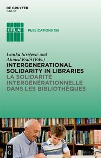 Produktbild: Intergenerational solidarity in libraries / La solidarit&eacute; interg&eacute;n&eacute;rationnelle dans les biblioth&egrave;ques