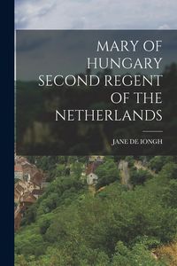 Produktbild: Mary of Hungary Second Regent of the Netherlands