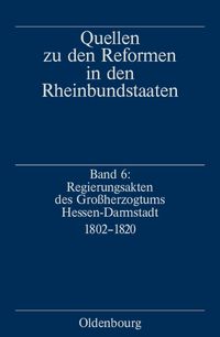 Produktbild: Quellen zu den Reformen in den Rheinbundstaaten / Regierungsakten des Gro&szlig;herzogtums Hessen-Darmstadt 1802-1820