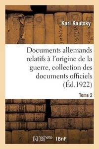 Produktbild: Documents Allemands Relatifs &Agrave; l'Origine de la Guerre. Tome 2