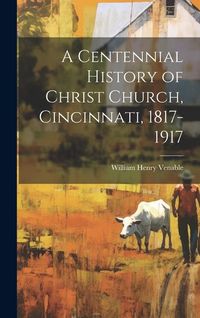 Produktbild: A Centennial History of Christ Church, Cincinnati, 1817-1917