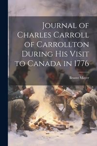 Produktbild: Journal of Charles Carroll of Carrollton During His Visit to Canada in 1776