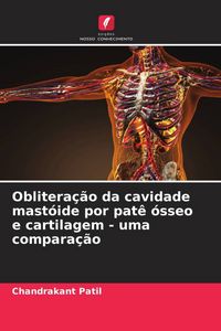 Produktbild: Oblitera&ccedil;&atilde;o da cavidade mast&oacute;ide por pat&ecirc; &oacute;sseo e cartilagem - uma compara&ccedil;&atilde;o