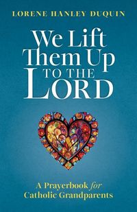 Produktbild: We Lift Them Up to the Lord: A Prayerbook for Catholic Grandparents