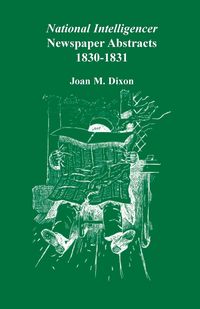 Produktbild: National Intelligencer Newspaper Abstracts, 1830-1831