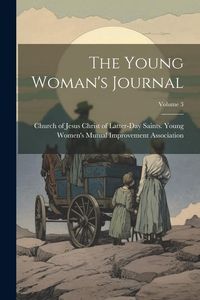 Produktbild: The Young Woman's Journal; Volume 3