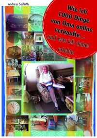 Produktbild: Wie ich 1000 Dinge von Oma online verkaufte und was ich dabei erlebte