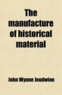 Produktbild: The Manufacture of Historical Material; An Elementary Study in the Sources of Story