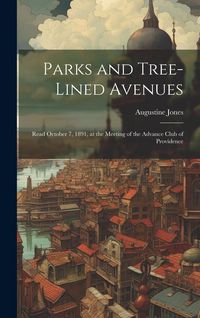 Produktbild: Parks and Tree-lined Avenues: Read October 7, 1891, at the Meeting of the Advance Club of Providence
