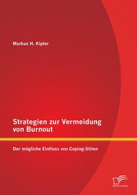 Produktbild: Strategien zur Vermeidung von Burnout: Der m&ouml;gliche Einfluss von Coping - Stilen