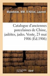 Produktbild: Catalogue d'Anciennes Porcelaines de Chine, Jad&eacute;ites, Jades, Mati&egrave;res Dures, Objets Divers
