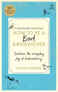 Produktbild: How to be a Bad Birdwatcher Anniversary Edition
