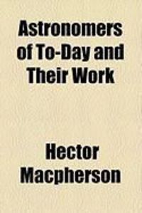 Produktbild: Astronomers of To-Day and Their Work